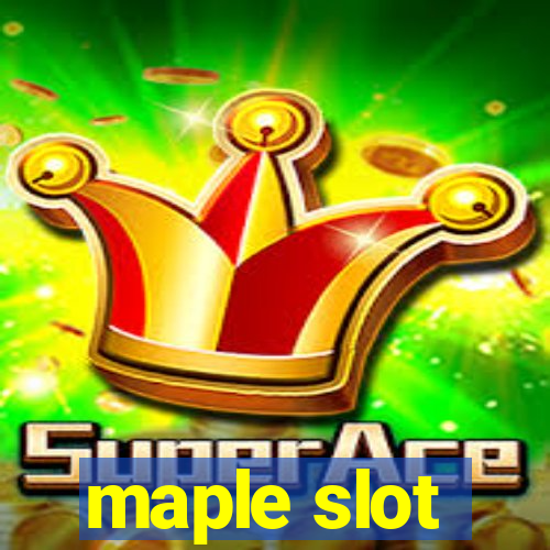 maple slot