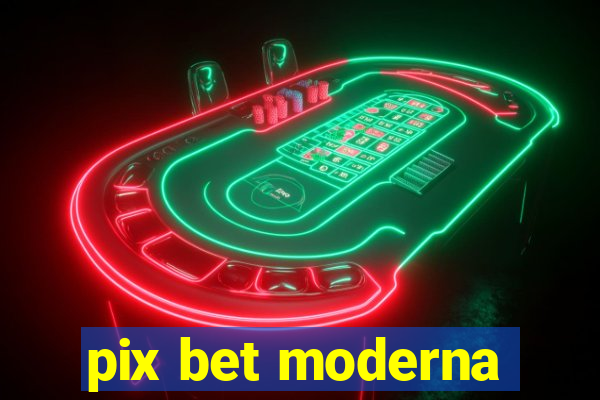 pix bet moderna