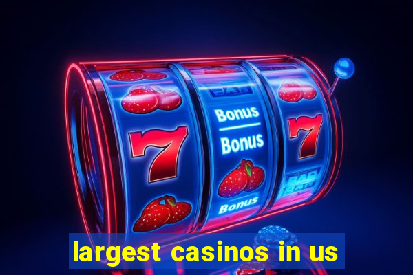 largest casinos in us