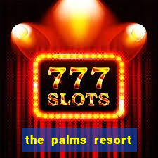 the palms resort and casino las vegas