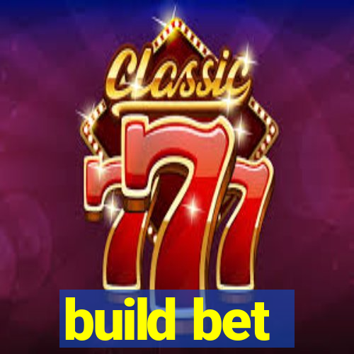 build bet