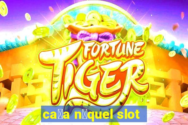 ca莽a n铆quel slot