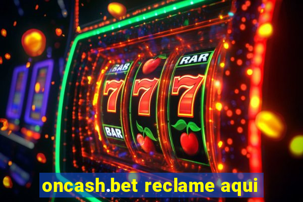 oncash.bet reclame aqui