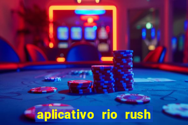 aplicativo rio rush paga mesmo