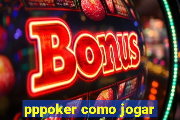 pppoker como jogar