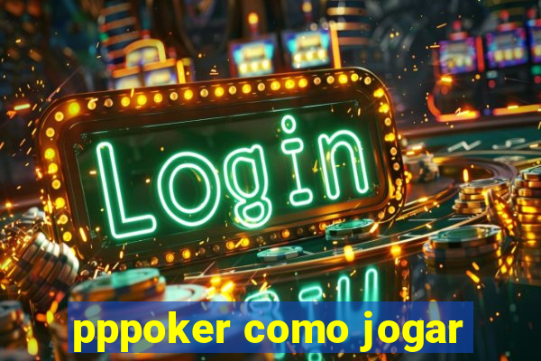 pppoker como jogar