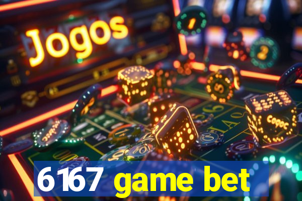 6167 game bet