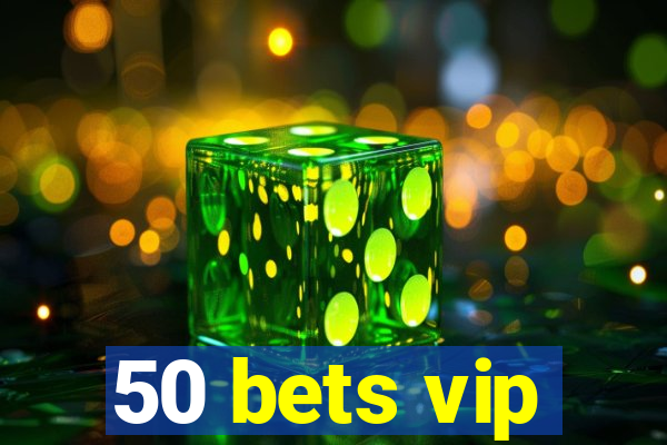 50 bets vip