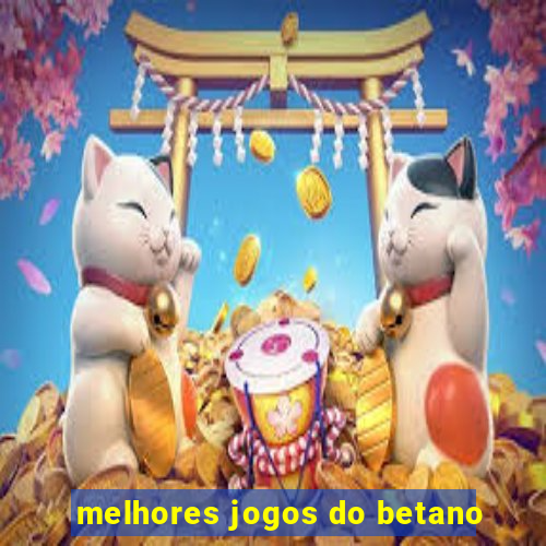 melhores jogos do betano