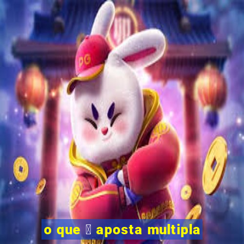 o que 茅 aposta multipla