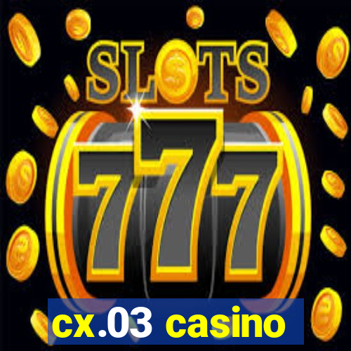 cx.03 casino