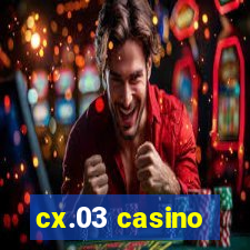 cx.03 casino