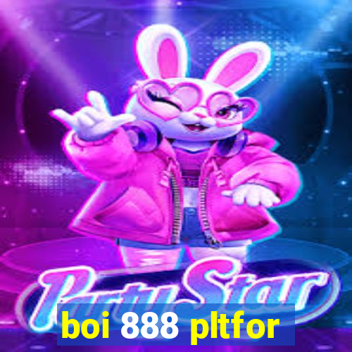 boi 888 pltfor