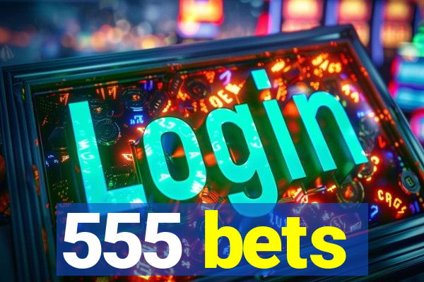 555 bets