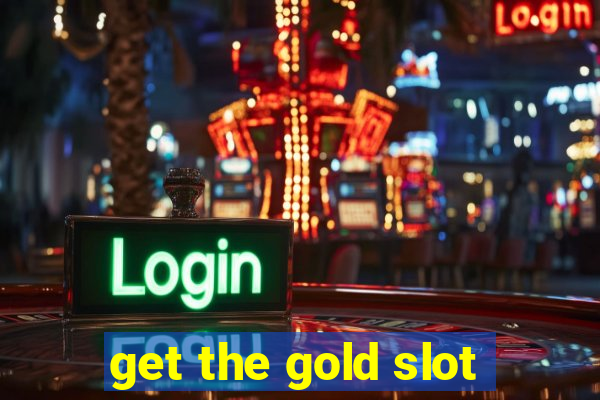 get the gold slot