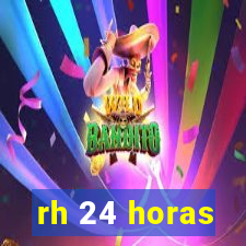 rh 24 horas