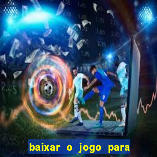 baixar o jogo para ganhar dinheiro