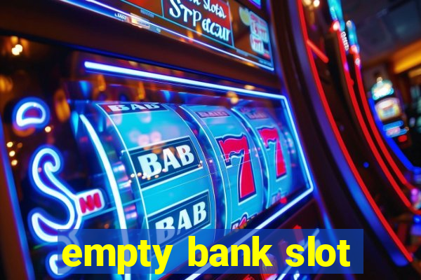 empty bank slot