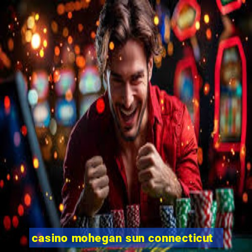 casino mohegan sun connecticut