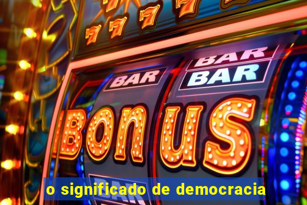 o significado de democracia