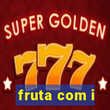 fruta com i