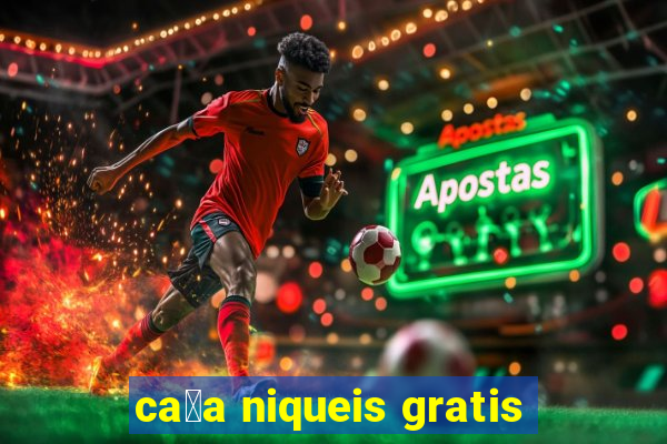 ca莽a niqueis gratis