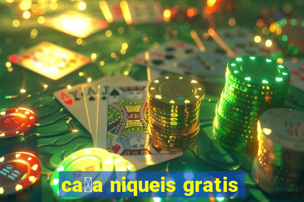 ca莽a niqueis gratis