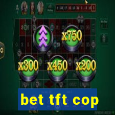 bet tft cop