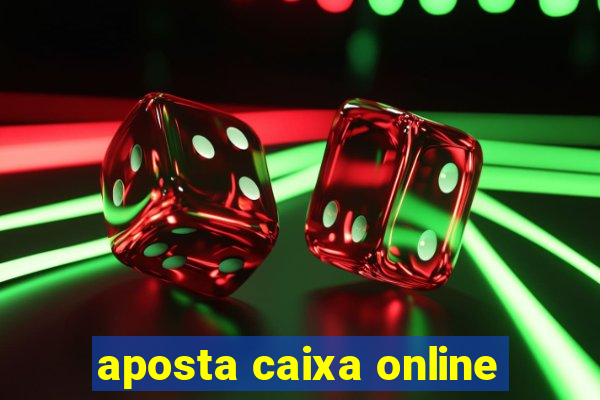 aposta caixa online