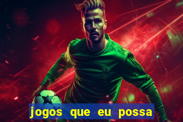 jogos que eu possa ganhar dinheiro