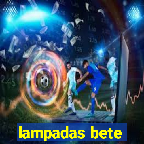 lampadas bete