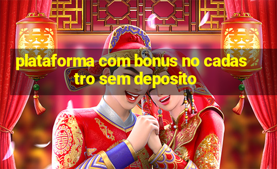 plataforma com bonus no cadastro sem deposito