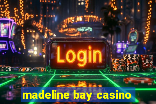 madeline bay casino