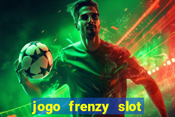 jogo frenzy slot master paga mesmo