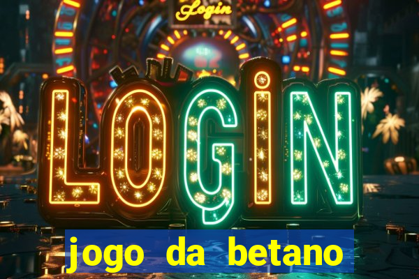 jogo da betano para ganhar dinheiro