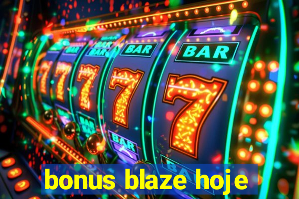 bonus blaze hoje