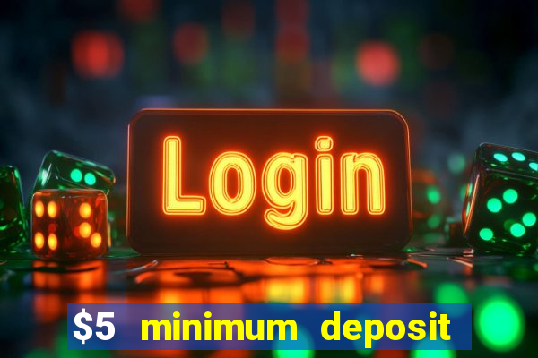 $5 minimum deposit casino ontario