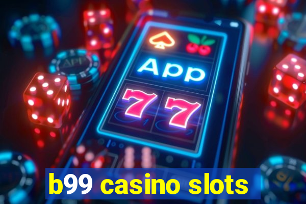 b99 casino slots