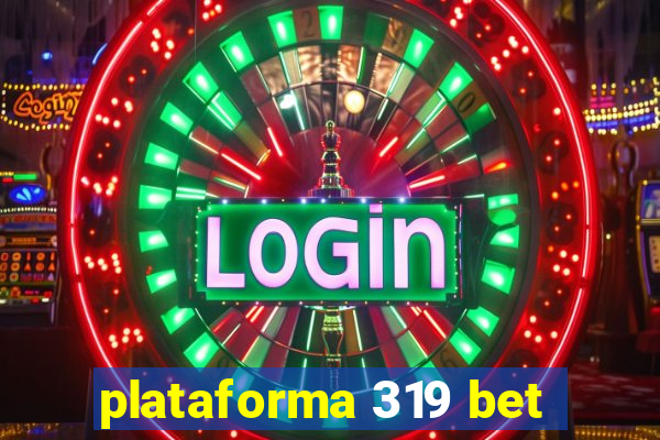 plataforma 319 bet