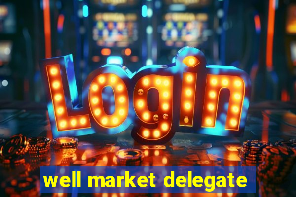 well market delegate