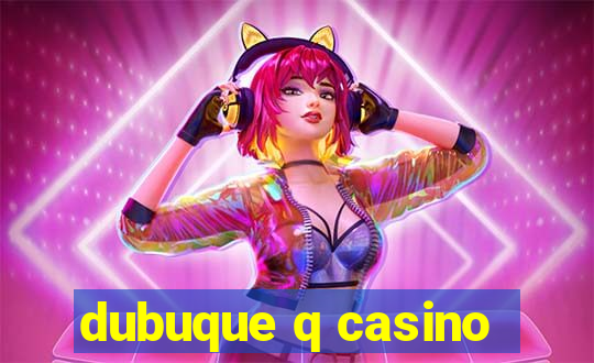 dubuque q casino