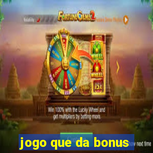 jogo que da bonus