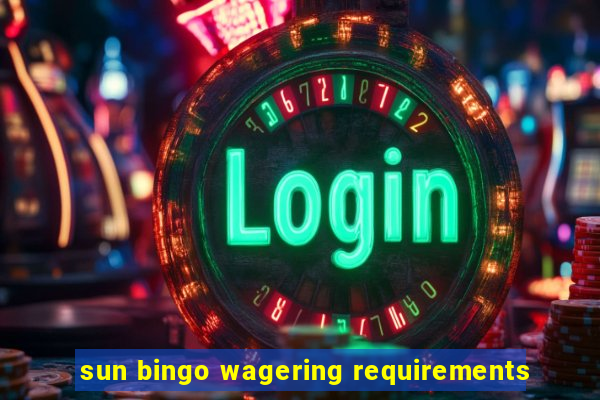 sun bingo wagering requirements