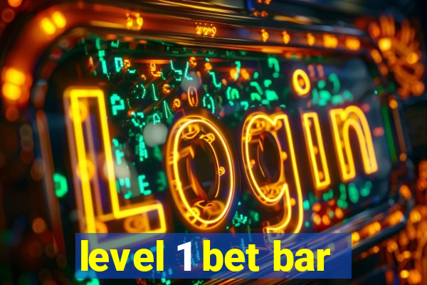 level 1 bet bar