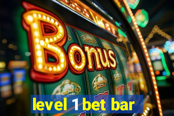 level 1 bet bar