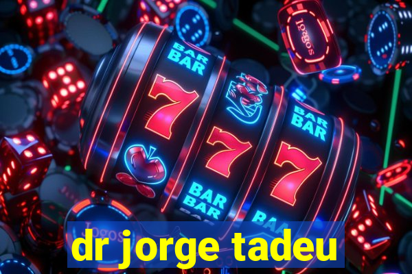 dr jorge tadeu