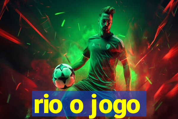 rio o jogo