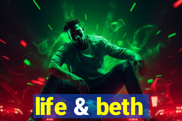 life & beth