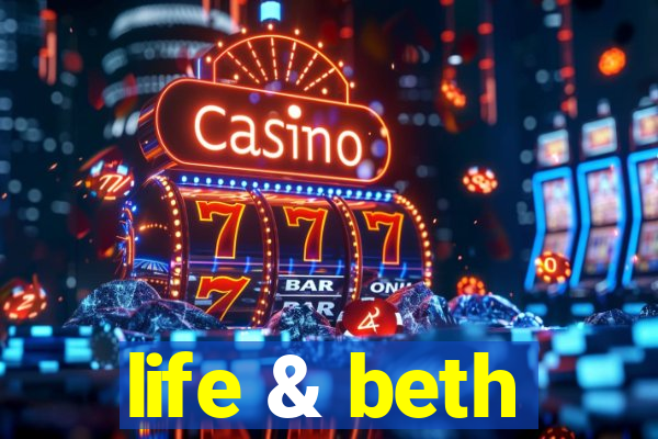 life & beth