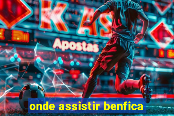 onde assistir benfica